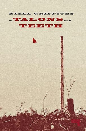 cover image Of Talons and Teeth by Niall Griffiths